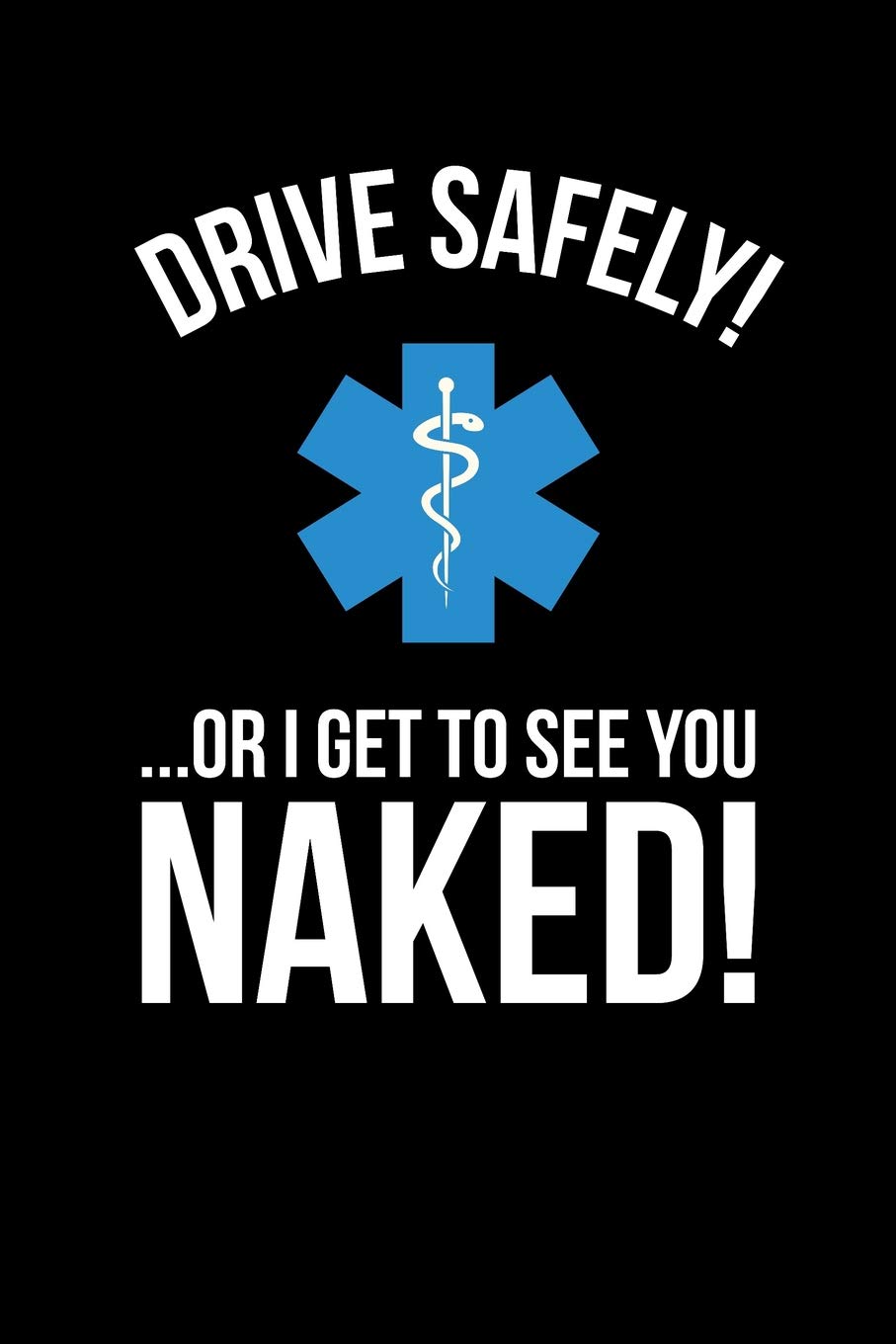 Drive Safely or I Get to See You Naked: Blank Lined Journal