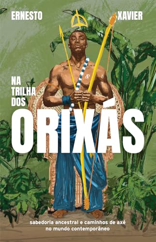 Na trilha dos orixás: Sabedoria ancestral e caminhos de axé no mundo contemporâneo