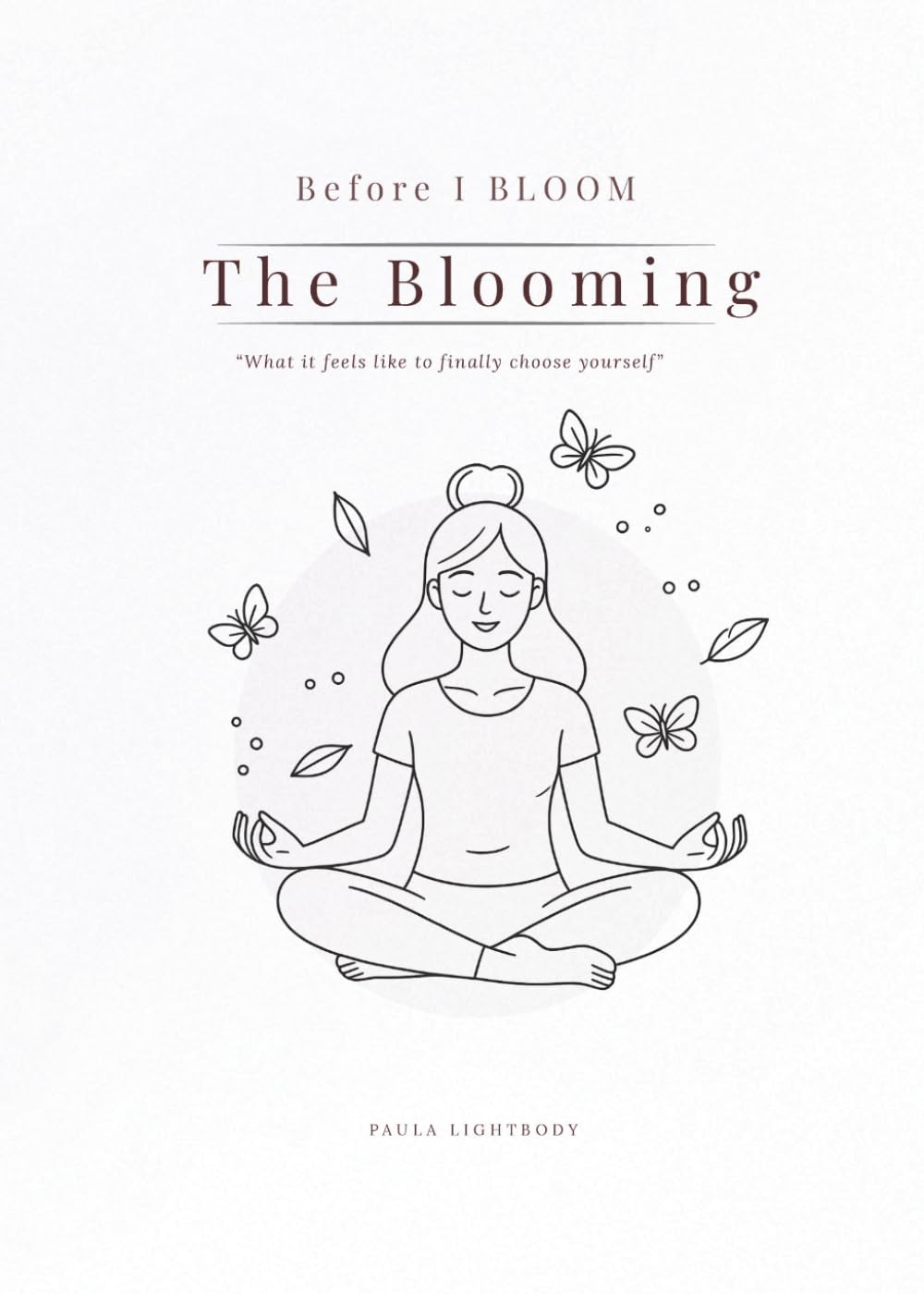 Before I BLOOM: The Blooming: What it feels like to finally choose yourself
