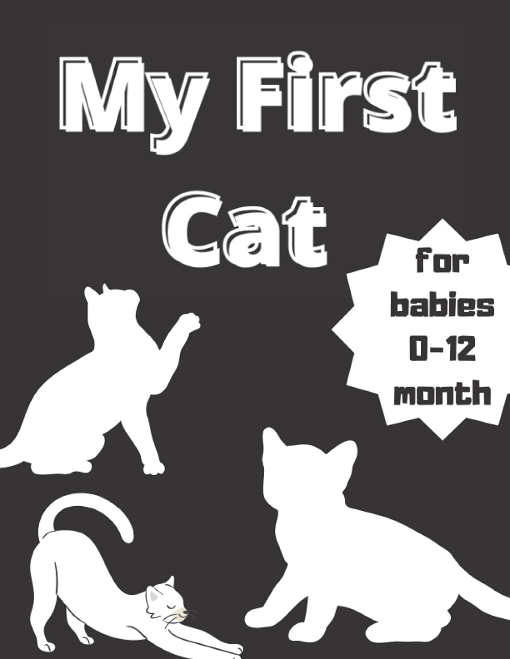 My First Cat: Contrast Baby Book / Wonderful White And Black Patterns Of Cats /Newborn Stimulate Visual Book