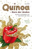 Quinoa - Korn der Anden: Kochen und backen mit dem Korn der Inka, vegetarisch - glutenfrei - gesund