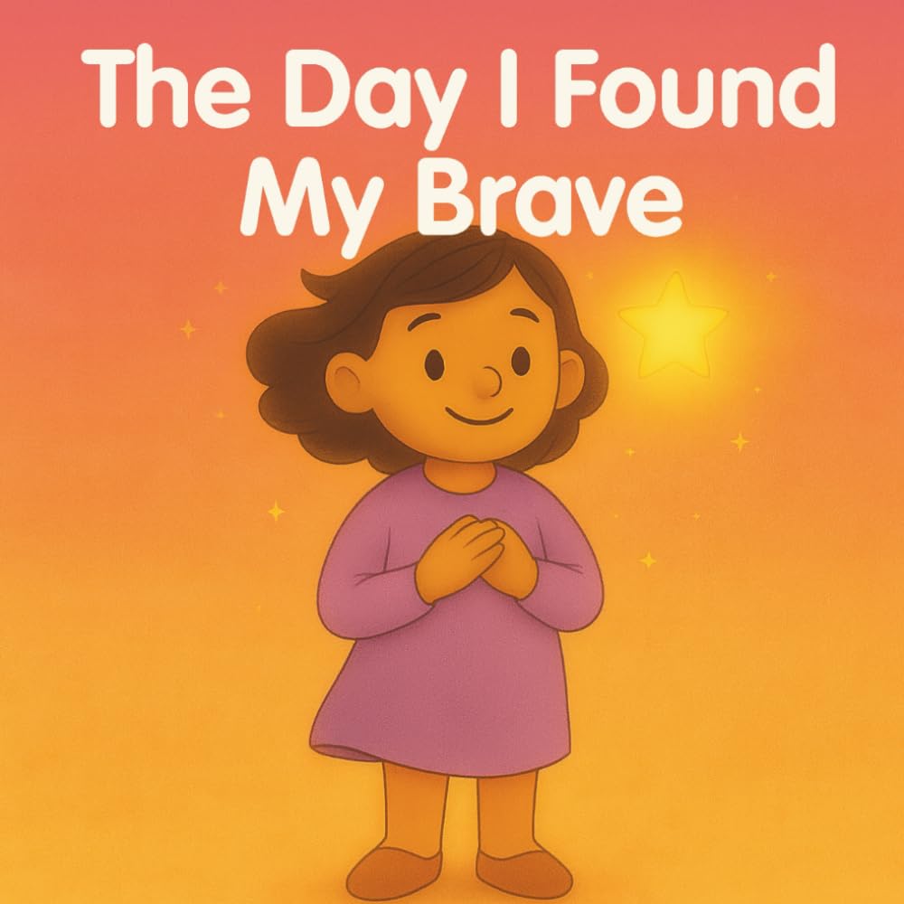 The Day I Found My Brave: A gentle story about courage, confidence, and trying new things (The feeling series)