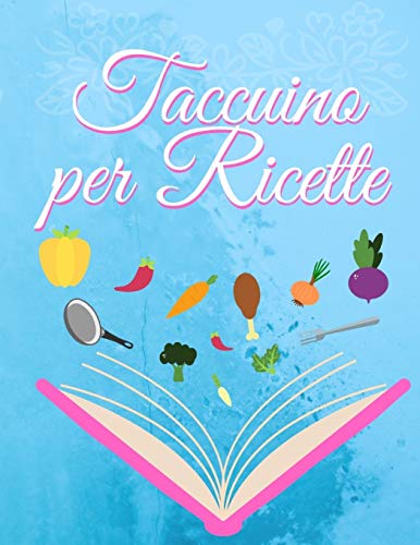 Taccuino per ricette: Un taccuino personalizzato per annotare le ricette , Grandi dimensioni ,110 pagine. (Italian Edition)
