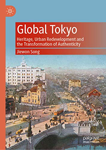 Global Tokyo: Heritage, Urban Redevelopment and the Transformation of Authenticity (English Edition)