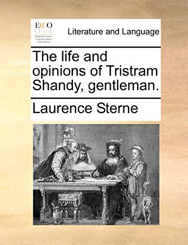 The Life and Opinions of Tristram Shandy, Gentleman. The Life and Opinions of Tristram Shandy, Gentleman.