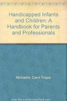 Handicapped Infants and Children: A Handbook for Parents and Professionals 0936104945 Book Cover