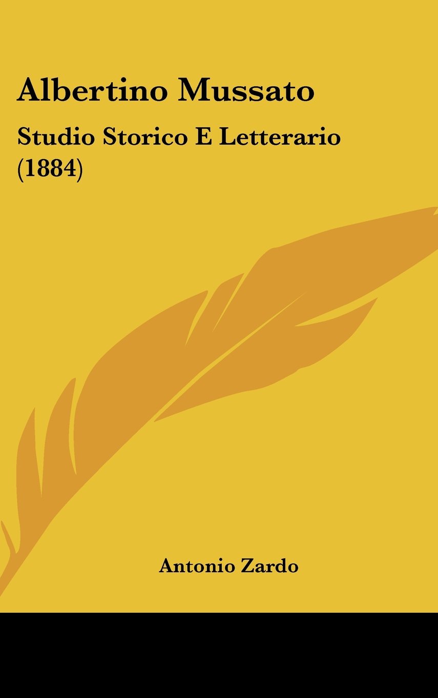 Albertino Mussato: Studio Storico E Letterario (1884)