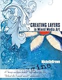Creating Layers in Mixed Media Art: A keep within reach reference for the "What do I need next?" moments