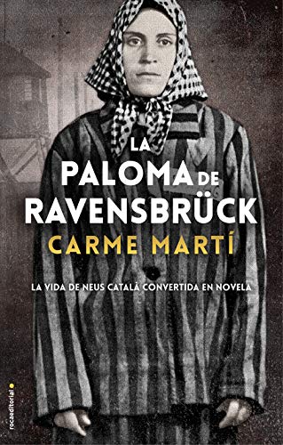 La paloma de Ravensbrück: La vida de Neus Català convertida en novela (Spanish Edition)