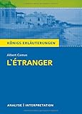  L\'Ã‰tranger - Der Fremde von Albert Camus. KÃ¶nigs ErlÃ¤uterungen.: Textanalyse und Interpretation mit ausfÃ¼hrlicher Inhaltsangabe und Abituraufgaben mit LÃ¶sungen by Albert Camus (2016-03-15)