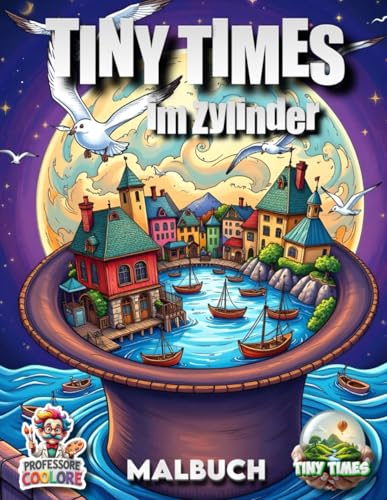 Tiny Times im Zyliner - Malbuch auf 70 Seiten mit kleinen Welten: Aus- und Anmalbuch zum Colorieren fuer Kinder und Erwachsene