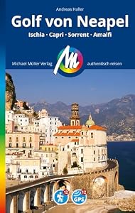 MICHAEL MÜLLER REISEFÜHRER Golf von Neapel: Ischia, Sorrent, Capri, Amalfi. 100% authentisch, aktuell und vor Ort recherchiert. (MM-Reisen)