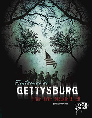 Fantasmas de Gettysburg y otros lugares embrujados del este (América Embrujada) (Spanish Edition) (América Embrujada)