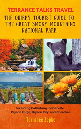 Terrance Talks Travel: The Quirky Tourist Guide to the Great Smoky Mountains National Park: Including Gatlinburg, Sevierville, Pigeon Forge, Bryson City & Cherokee