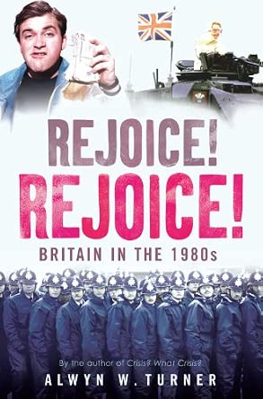 Rejoice! Rejoice!: Britain in the 1980s Rejoice! Rejoice!: Britain in the 1980s book cover