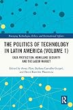 The Politics of Technology in Latin America: Data Protection, Homeland Security and the Labor Market (1)