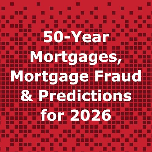 50-Year Mortgages, Mortgage Fraud & Real Estate Predictions for 2026