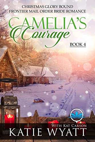 Cameliaâ€™s Courage: Clean & Wholesome Western Romances (Christmas Glory Bound Frontier Mail Order Bride Romance Book 4)