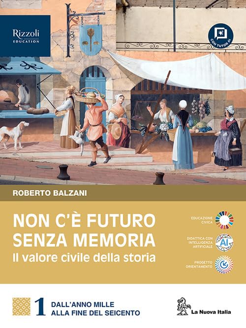 Non c'è futuro senza memoria. Il valore civile della storia. Con Partecipare al futuro. Per le Scuole superiori. Con e-book. Con espansione online. Dall'anno Mille alla fine del Seicento (Vol. 1)