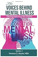 The Voices Behind Mental Illness: Destigmatizing the Myths 1097153207 Book Cover