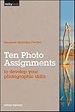 Ten Photo Assignments: to develop your photographic skills