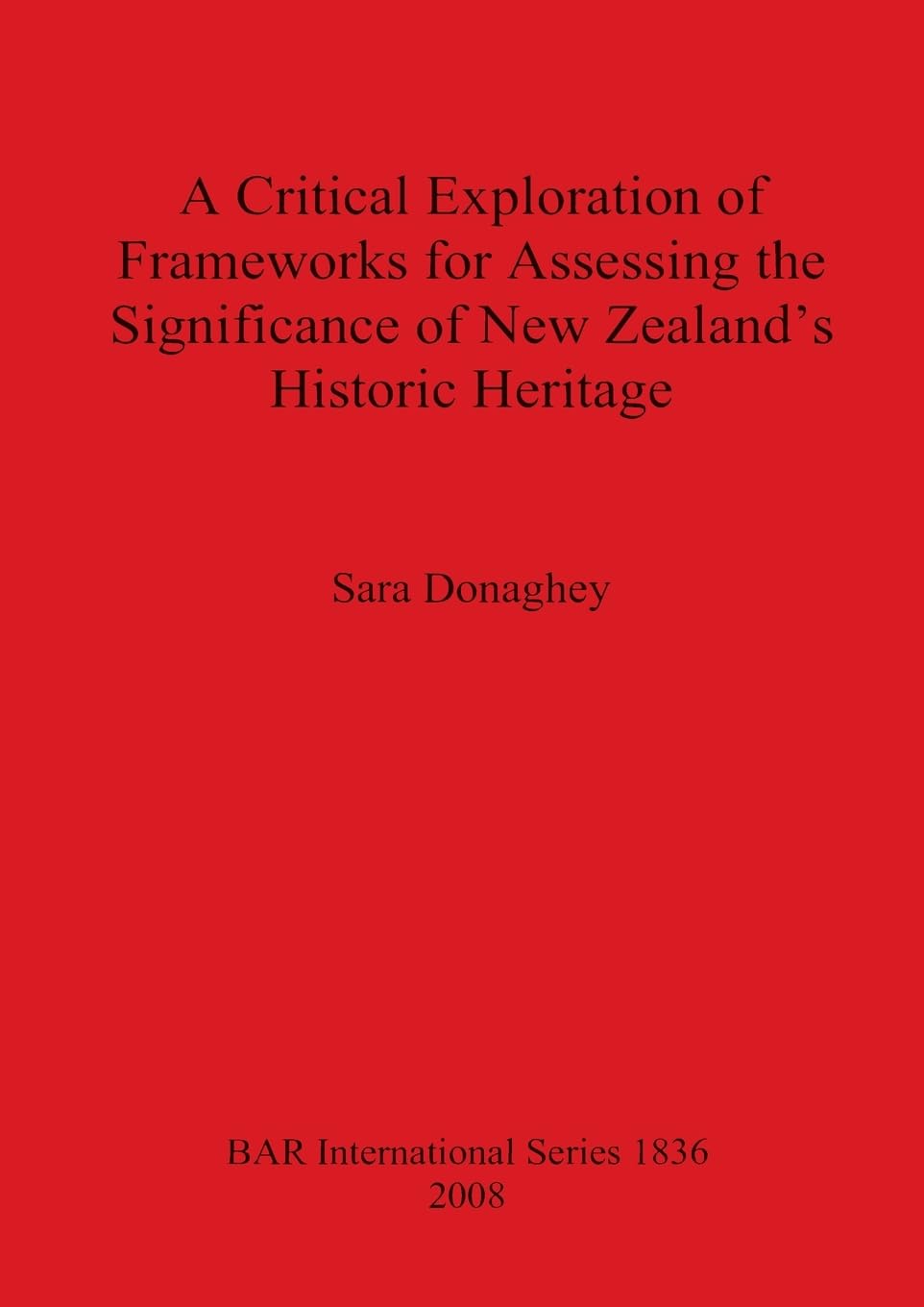 Critical Exploration of Frameworks for Assessing the Significance of New Zealand's Historic Heritage: 1836
