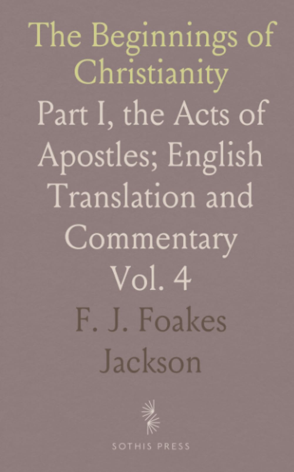 The Beginnings of Christianity: Part I, the Acts of Apostles; English Translation and Commentary