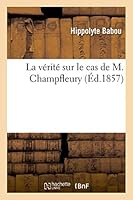 La Va(c)Rita(c) Sur Le Cas de M. Champfleury 2013532601 Book Cover