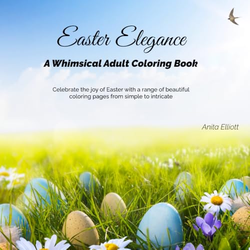 Easter Elegance: A Whimsical Adult Coloring Book: Celebrate the j...