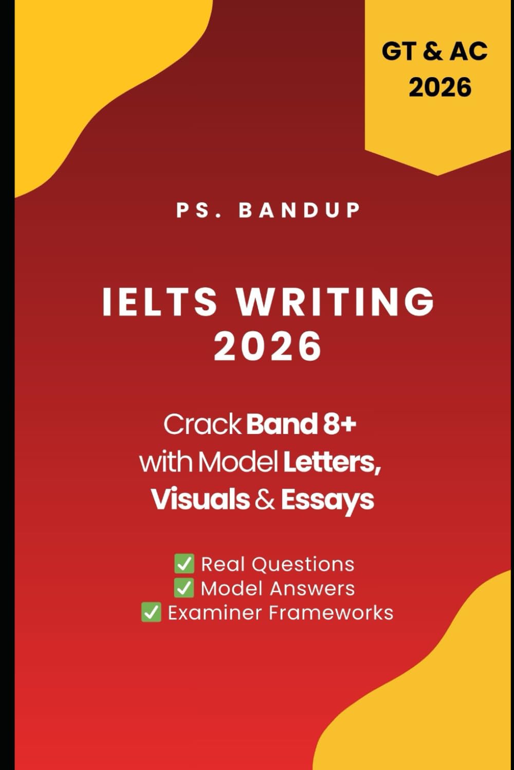 IELTS Writing Band 8+ Cracked: Letters, Essays & Visuals: Covers Academic & General Training Writing Task 1 & 2 with Updated 2025 Writing Topics (PS. BANDUP IELTS SUCCESS SERIES)