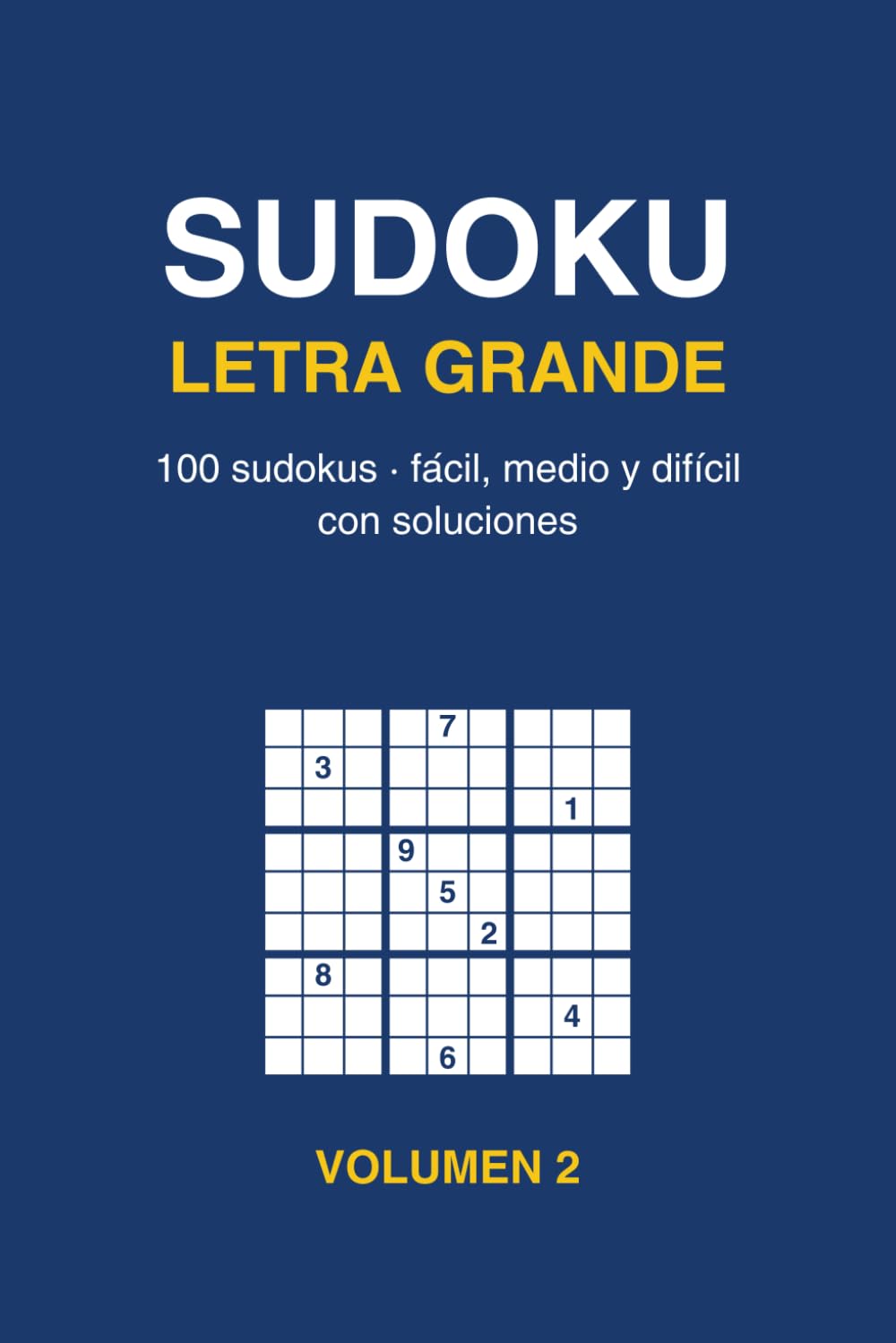 Sudoku Letra Grande: 100 Sudokus para Adultos y Mayores con Soluciones - Fácil, Medio y Difícil - Volumen 2