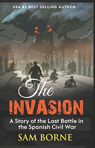 THE INVASION: A Story of the Last Battle in the Spanish Civil War