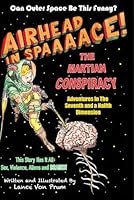 Airhead in Space, The Martian Conspiracy: Adventures In The Seventh and a Halfth Dimension 1549515357 Book Cover