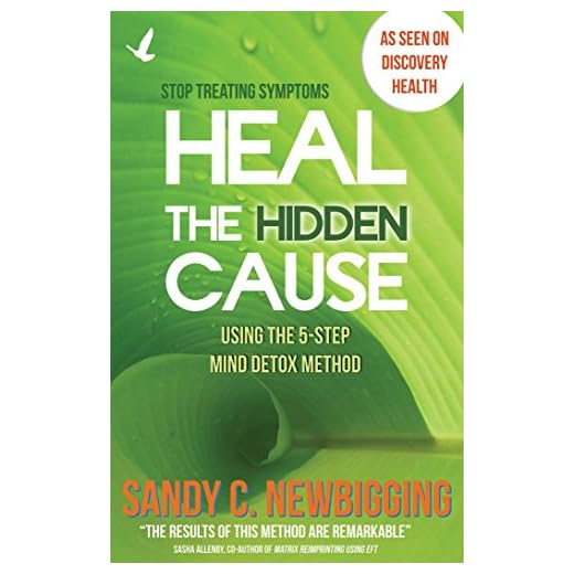 Heal the Hidden Cause: Using the 5-Step Mind Detox. Method