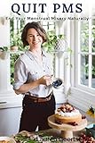 Quit PMS: Naturally end your menstrual misery!