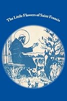 Selections from "The Little Flowers of Saint Francis" 1539164969 Book Cover