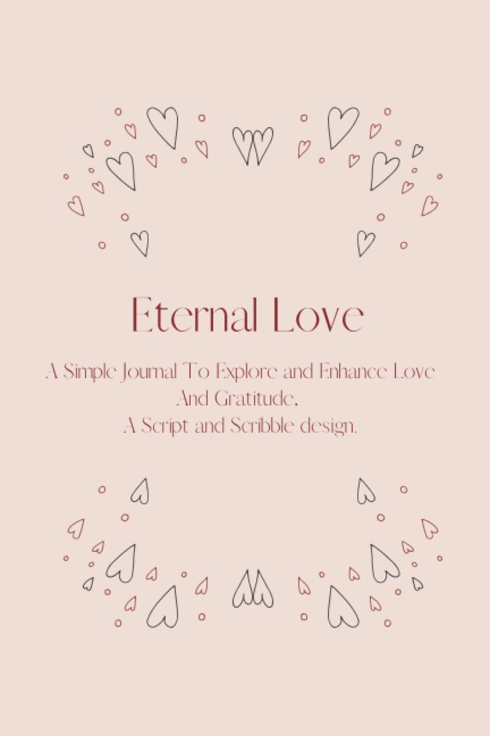 Eternal Love: A Simple Journal To Explore and Enhance Love And Gratitude, A Script and Scribble design.
