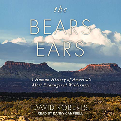 The Bears Ears: A Human History of America's Most Endangered Wilderness The Bears Ears: A Human History of America's Most Endangered Wilderness