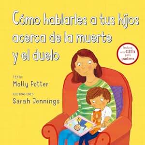 Cómo Hablarles a tus Hijos Acerca De La Muerte y El Duelo (PICARONA)