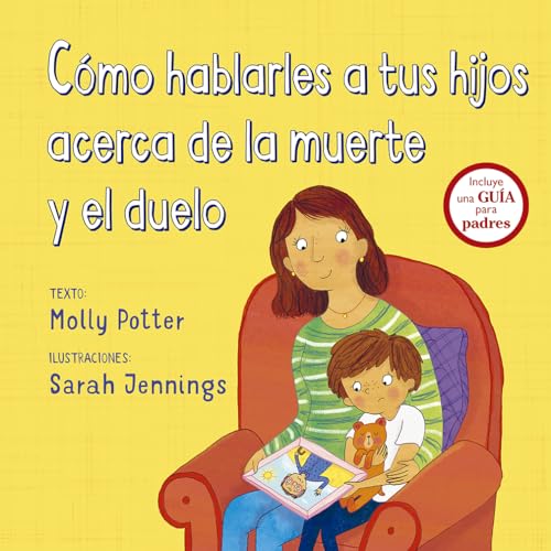 Cómo hablarles a tus hijos acerca de la muerte y el duelo: Incluye una guía para padres