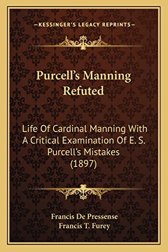Purcell's Manning Refuted: Life Of Cardinal Manning With A Critical Examination Of E. S. Purcell's Mistakes (1897)