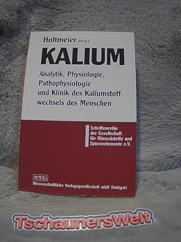 Kalium: Analytik, Physiologie, Pathophysiologie und Klinik des Kaliumstoffwechsels des Menschen