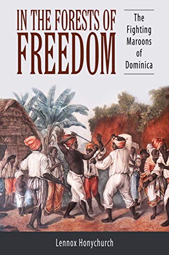 In the Forests of Freedom: The Fighting Maroons of Dominica (Caribbean Studies Series)