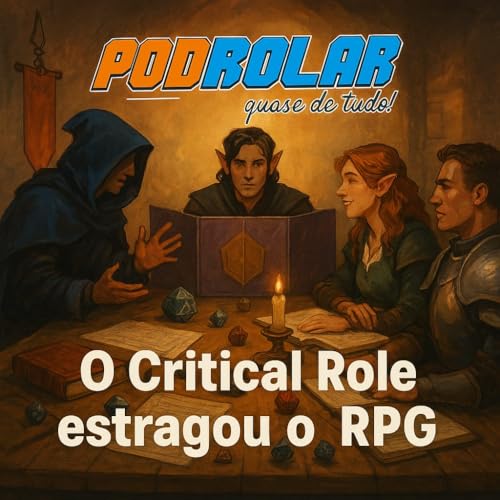 PodRolar #16 – O Critical Role estragou o RPG?
