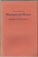 The Career of the Marquis de Mores in the Badlands of North Dakota 1891419021 Book Cover