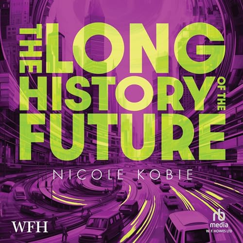 The Long History of the Future by Nicole Kobie episode artwork