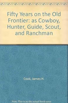 Hardcover FIFTY YEARS ON THE OLD FRONTIER as Cowboy, Hunter, Guide, Scout, and Ranchman Book