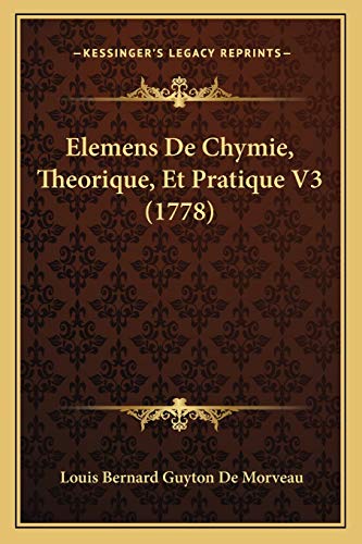 Elemens De Chymie, Theorique, Et Pratique V3 (1778) (French Edition)