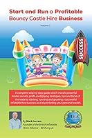Start and Run a Profitable Bouncy Castle Hire Business: A complete step-by-step guide which reveals powerful insider-secrets, profit-multiplying ... your personal wealth (BIHA Books) 1546509917 Book Cover