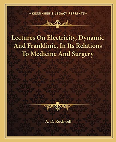 Lectures On Electricity, Dynamic And Franklinic, In Its Relations To Medicine And Surgery